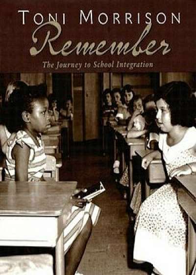 Remember: The Journey to School Integration, Hardcover/Toni Morrison