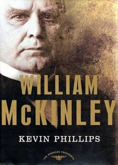 Coperta cărții William McKinley: The American Presidents Series: The 25th President, 1897-1901, Hardcover/Kevin P. Phillips