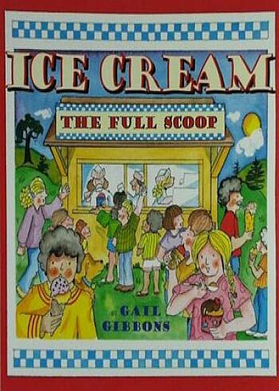 Ice Cream: The Full Scoop, Paperback/Gail Gibbons