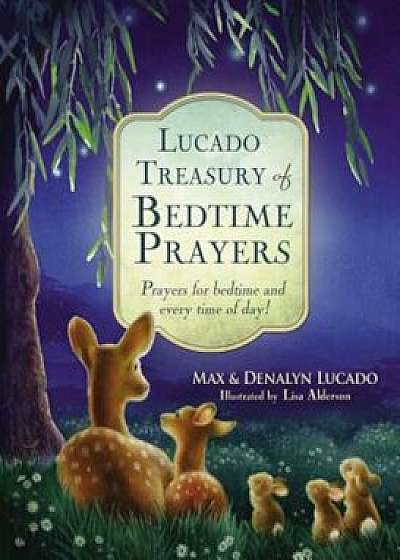 Lucado Treasury of Bedtime Prayers: Prayers for Bedtime and Every Time of Day!, Hardcover/Max Lucado