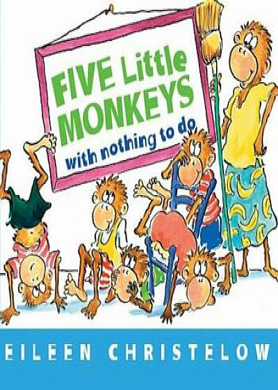 Five Little Monkeys with Nothing to Do, Hardcover/Eileen Christelow