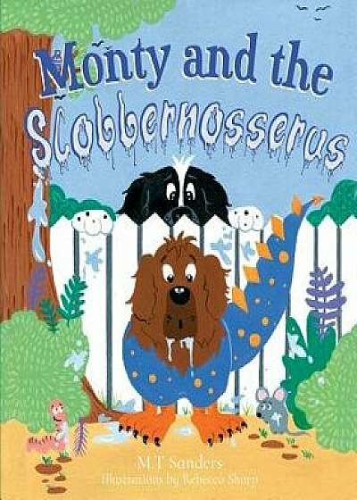 Monty and the Slobbernosserus, Paperback/Mt Sanders