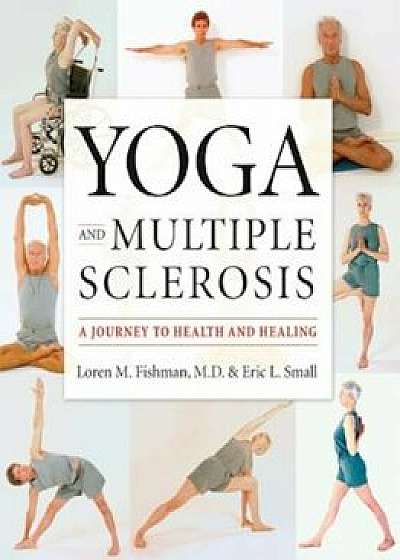 Yoga and Multiple Sclerosis: A Journey to Health and Healing, Paperback/Loren M. Fishman