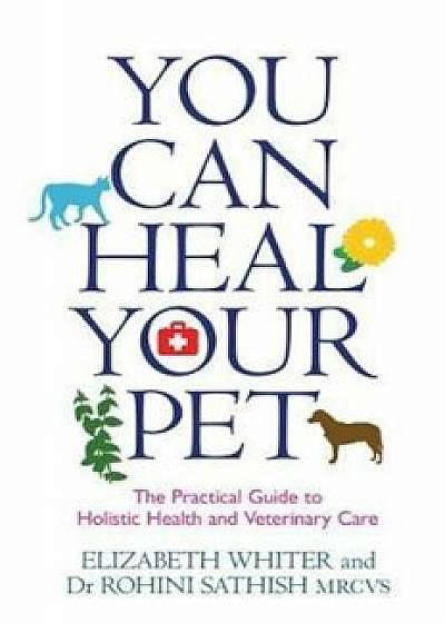 You Can Heal Your Pet, Paperback/Elizabeth Whiter
