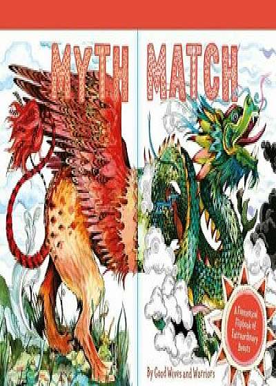 Myth Match: A Fantastical Flipbook of Extraordinary Beasts, Hardcover/Good Wives and Warriors