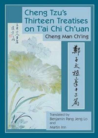 Cheng Tzu's Thirteen Treatises on T'ai Chi Ch'uan, Paperback/Cheng Man-Ch'ing