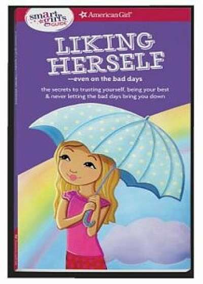 A Smart Girl's Guide: Liking Herself: Even on the Bad Days, Paperback/Laurie E. Zelinger