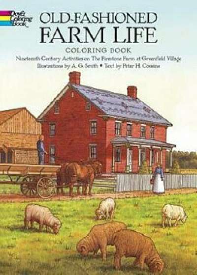 Old-Fashioned Farm Life Coloring Book: Nineteenth Century Activities on the Firestone Farm at Greenfield Village, Paperback/A. G. Smith