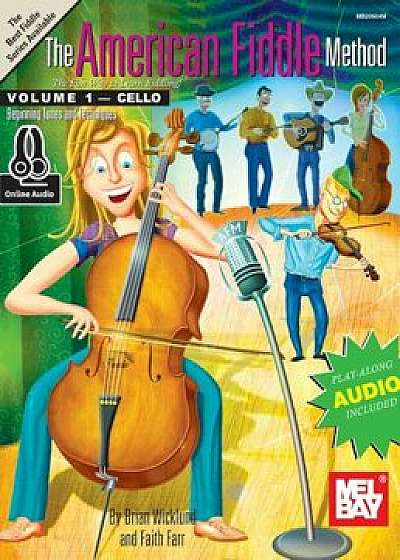 The American Fiddle Method, Volume 1 - Cello, Paperback/Brian Wicklund
