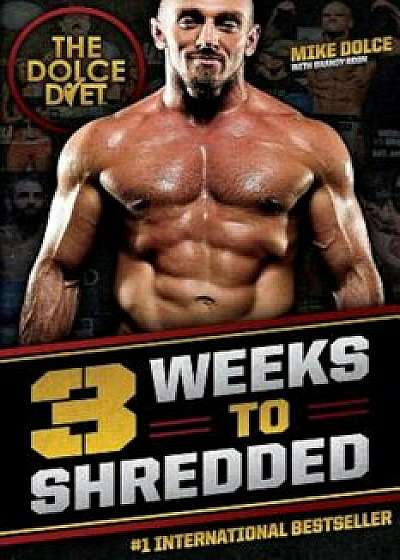 The Dolce Diet: 3 Weeks to Shredded, Paperback/Mike Dolce