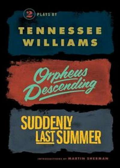 Orpheus Descending and Suddenly Last Summer, Paperback/Tennessee Williams