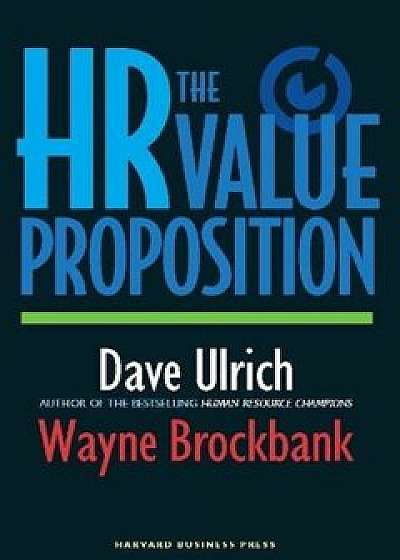 The HR Value Proposition, Hardcover/David Ulrich