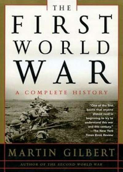 The First World War: A Complete History: A Complete History, Paperback/Martin Gilbert