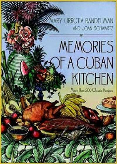 Memories of a Cuban Kitchen: More Than 200 Classic Recipes, Paperback/Joan Schwartz