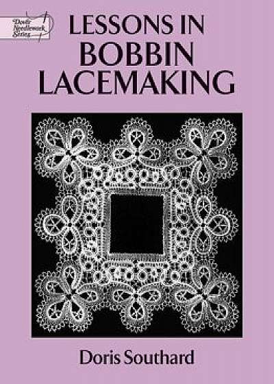 Lessons in Bobbin Lacemaking, Paperback/Doris Southard