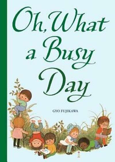Oh, What a Busy Day, Hardcover/Gyo Fujikawa