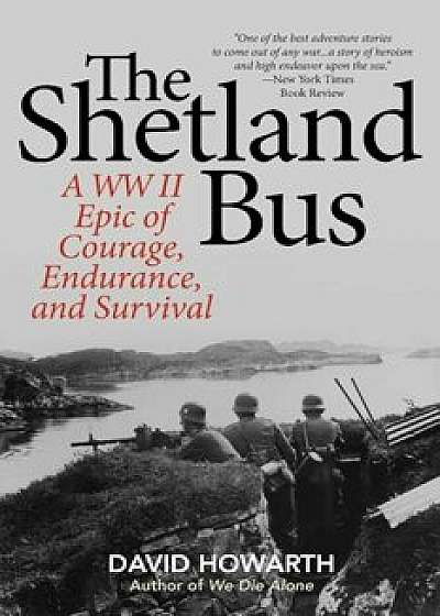 The Shetland Bus: A WWII Epic of Courage, Endurance, and Survival, Paperback/David Howarth