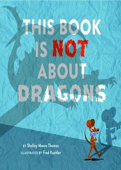 This Book Is Not about Dragons, Hardcover/Shelley Moore Thomas