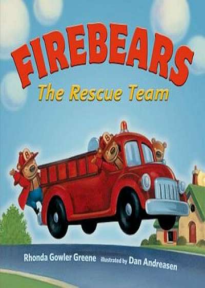 Firebears, the Rescue Team, Hardcover/Rhonda Gowler Greene