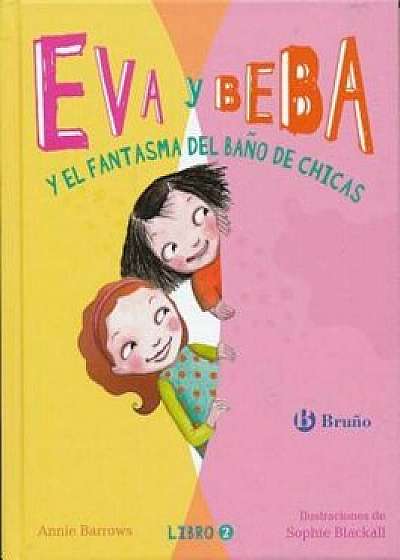 Eva y Beba y El Fantasma del Bano de Chicas, Hardcover/Annie Barrows