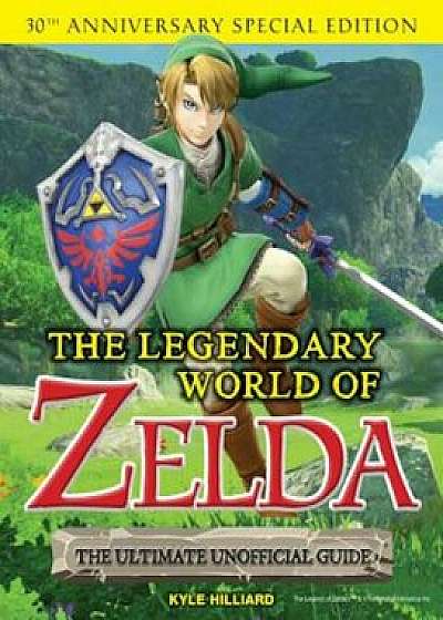 The Legendary World of Zelda, Paperback/Kyle Hilliard