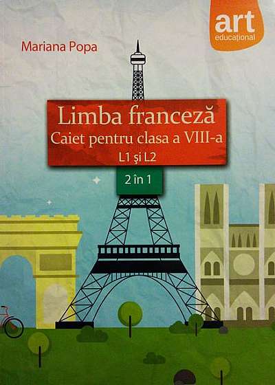 Limba franceză. Caiet pentru clasa a VIII-a L1 şi L2 (2 în 1)