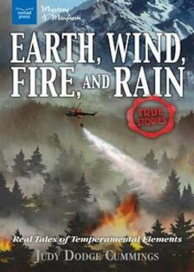 Earth, Wind, Fire, and Rain: Real Tales of Temperamental Elements, Hardcover/Judy Dodge Cummings