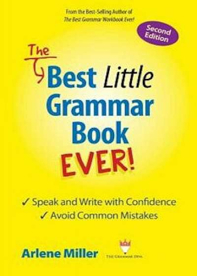 The Best Little Grammar Book Ever! Speak and Write with Confidence / Avoid Common Mistakes, Second Edition, Paperback/Arlene Miller