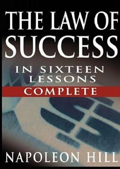 The Law of Success in Sixteen Lessons by Napoleon Hill, Paperback/Napoleon Hill