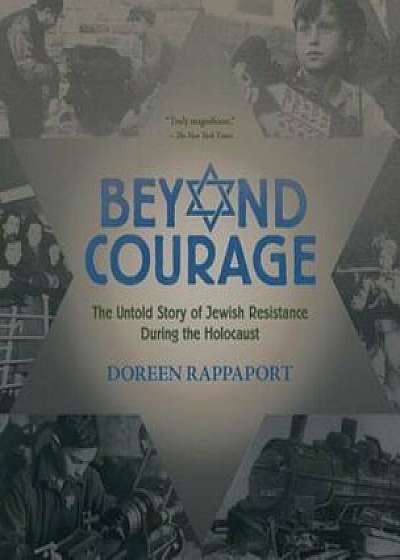 Beyond Courage: The Untold Story of Jewish Resistance During the Holocaust, Paperback/Doreen Rappaport
