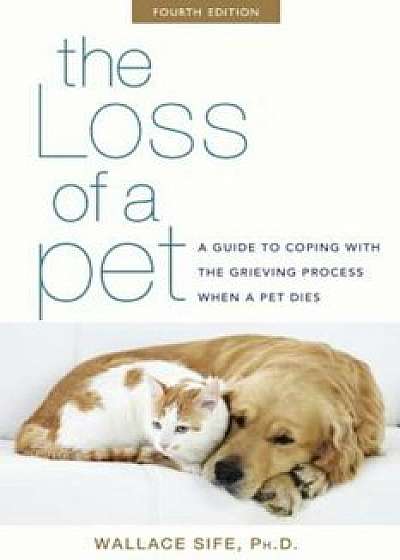 The Loss of a Pet: A Guide to Coping with the Grieving Process When a Pet Dies, Paperback/Wallace Sife