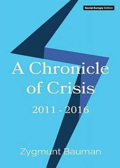 A Chronicle of Crisis: 2011-2016, Paperback/Zygmunt Bauman