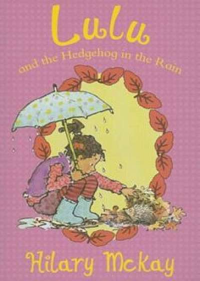 Lulu and the Hedgehog in the Rain, Paperback/Hilary McKay