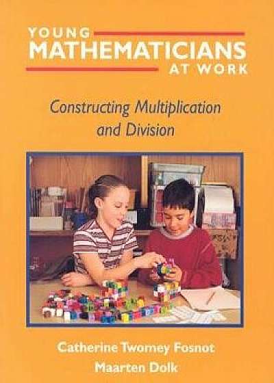 Young Mathematicians at Work: Constructing Multiplication and Division, Paperback/Catherine Twomey Fosnot