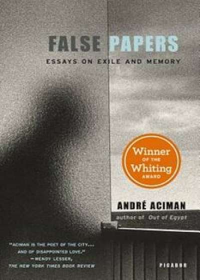 False Papers: Essays on Exile and Memory, Paperback/Andre Aciman