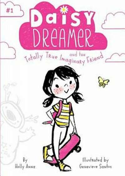 Daisy Dreamer and the Totally True Imaginary Friend, Hardcover/Holly Anna