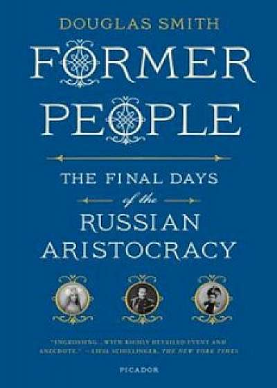Former People: The Final Days of the Russian Aristocracy, Paperback/Douglas Smith