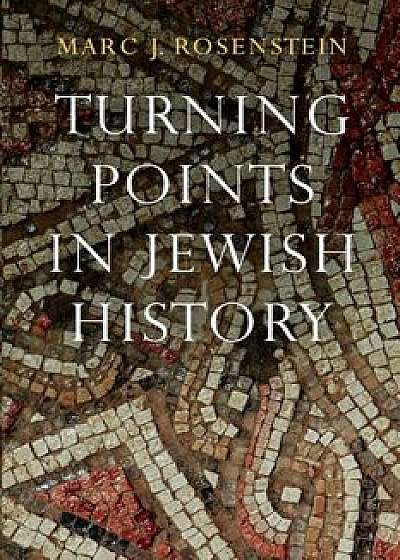 Turning Points in Jewish History, Paperback/Marc J. Rosenstein