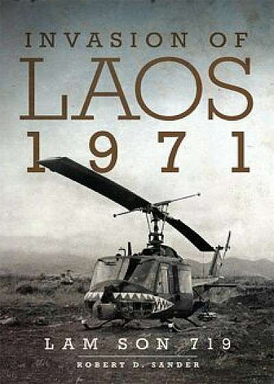 Invasion of Laos, 1971: Lam Son 719, Paperback/Robert D. Sander