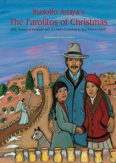 Rudolfo Anaya's the Farolitos of Christmas: With 'Season of Renewal' and 'A Child's Christmas in New Mexico, 1944', Hardcover/Rudolfo Anaya