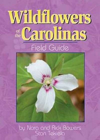 Wildflowers of the Carolinas Field Guide, Paperback/Rick And Nora Bowers