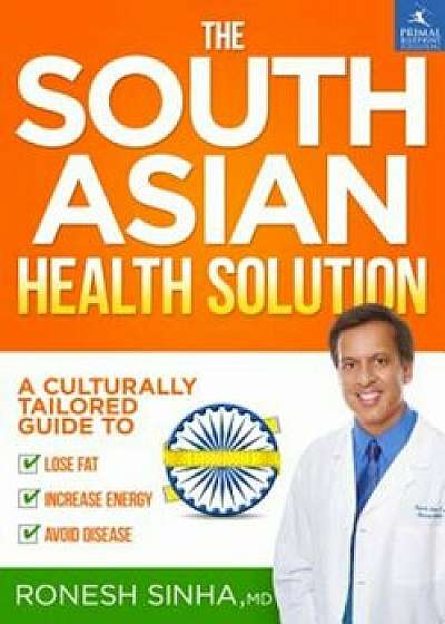 The South Asian Health Solution, Hardcover/Ronesh Sinha MD