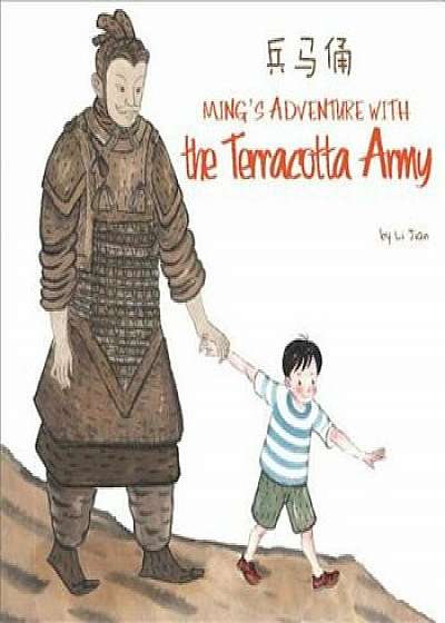 Ming's Adventure with the Terracotta Army: A Terracotta Army General 'Souvenir' Comes Alive and Swoops Ming Away!, Hardcover/Li Jian