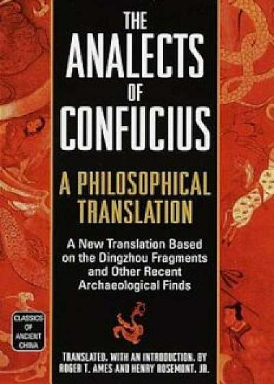 The Analects of Confucius: A Philosophical Translation, Paperback/Roger T. Ames