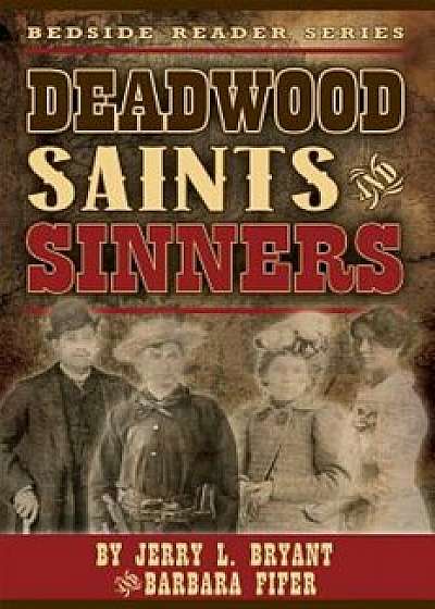 Deadwood Saints and Sinners, Paperback/Jerry L. Bryant