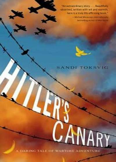 Hitler's Canary: A Daring Tale of Wartime Adventure, Paperback/Sandi Toksvig