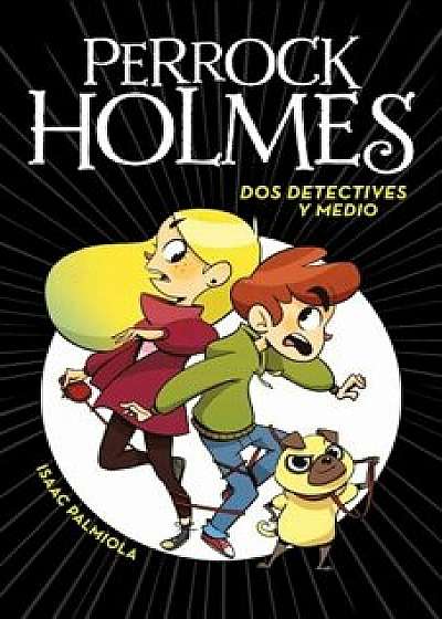 DOS Detectives y Medio (Perrock Holmes 1), Hardcover/Isaac Palmiola