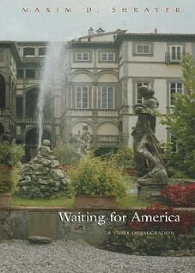 Waiting for America: A Story of Emigration, Paperback/Maxim D. Shrayer