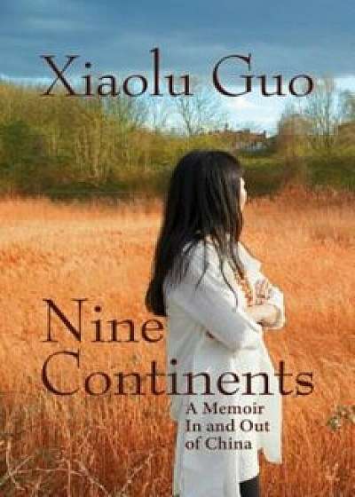 Nine Continents: A Memoir in and Out of China, Hardcover/Xiaolu Guo
