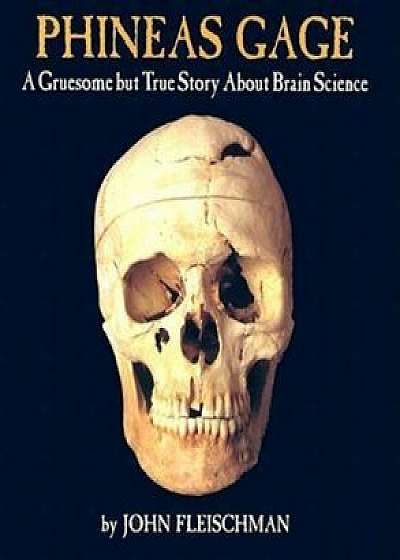 Phineas Gage: A Gruesome But True Story about Brain Science, Paperback/John Fleischman